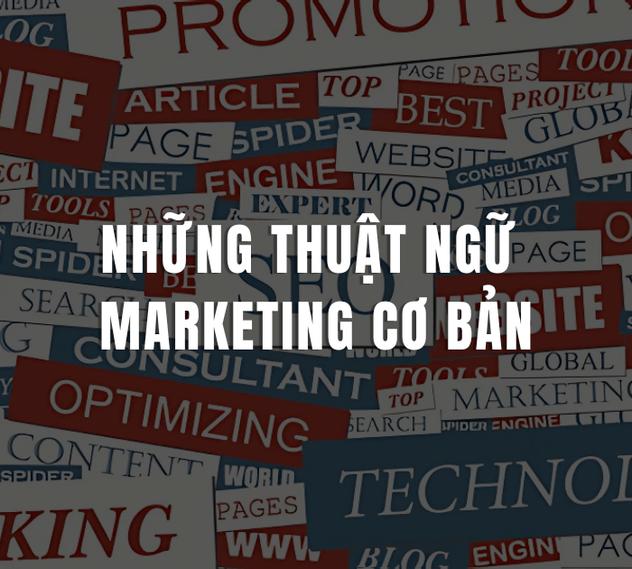 Những thuật ngữ marketing cơ bản mà người mới đi làm nhất định phải&nbsp;biết